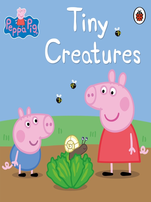 Title details for Tiny Creatures by Peppa Pig - Available